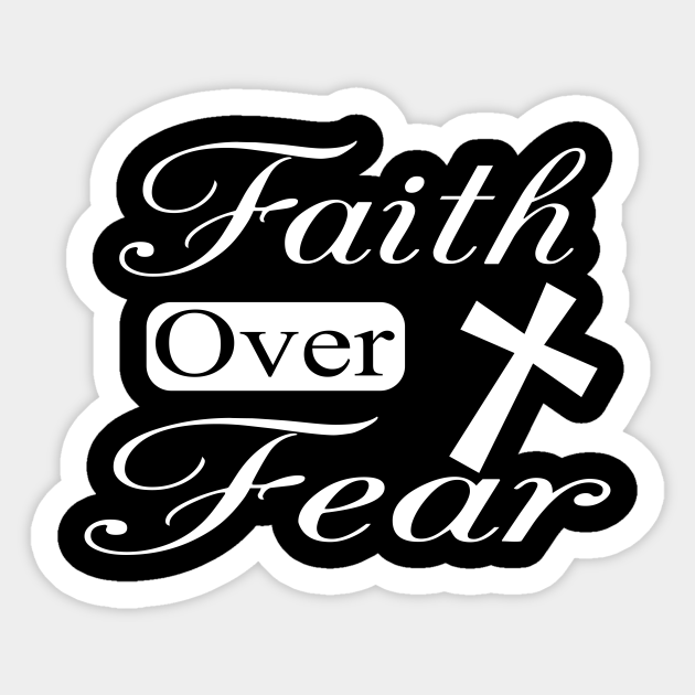 Faith over fear Faith Over Fear Sticker TeePublic
